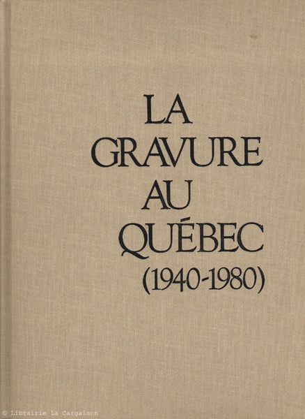 La gravure au Québec (1940-1980) by Gilles Daigneault et Ginette