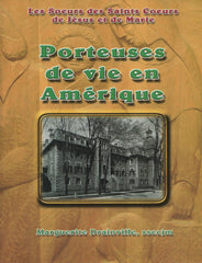 DRAINVILLE, MARGUERITE. Porteuses de vie en Amérique : Les Sœurs des Saints Cœurs de Jésus et de Marie depuis 1891