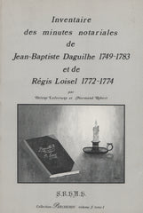 LAFORTUNE-ROBERT. Inventaire des minutes notariales de Jean-Baptiste Daguilhe, 1749-1783, et de Régis Loisel, 1772-1774 (Complet en 2 volumes)