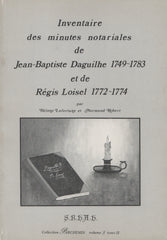 LAFORTUNE-ROBERT. Inventaire des minutes notariales de Jean-Baptiste Daguilhe, 1749-1783, et de Régis Loisel, 1772-1774 (Complet en 2 volumes)