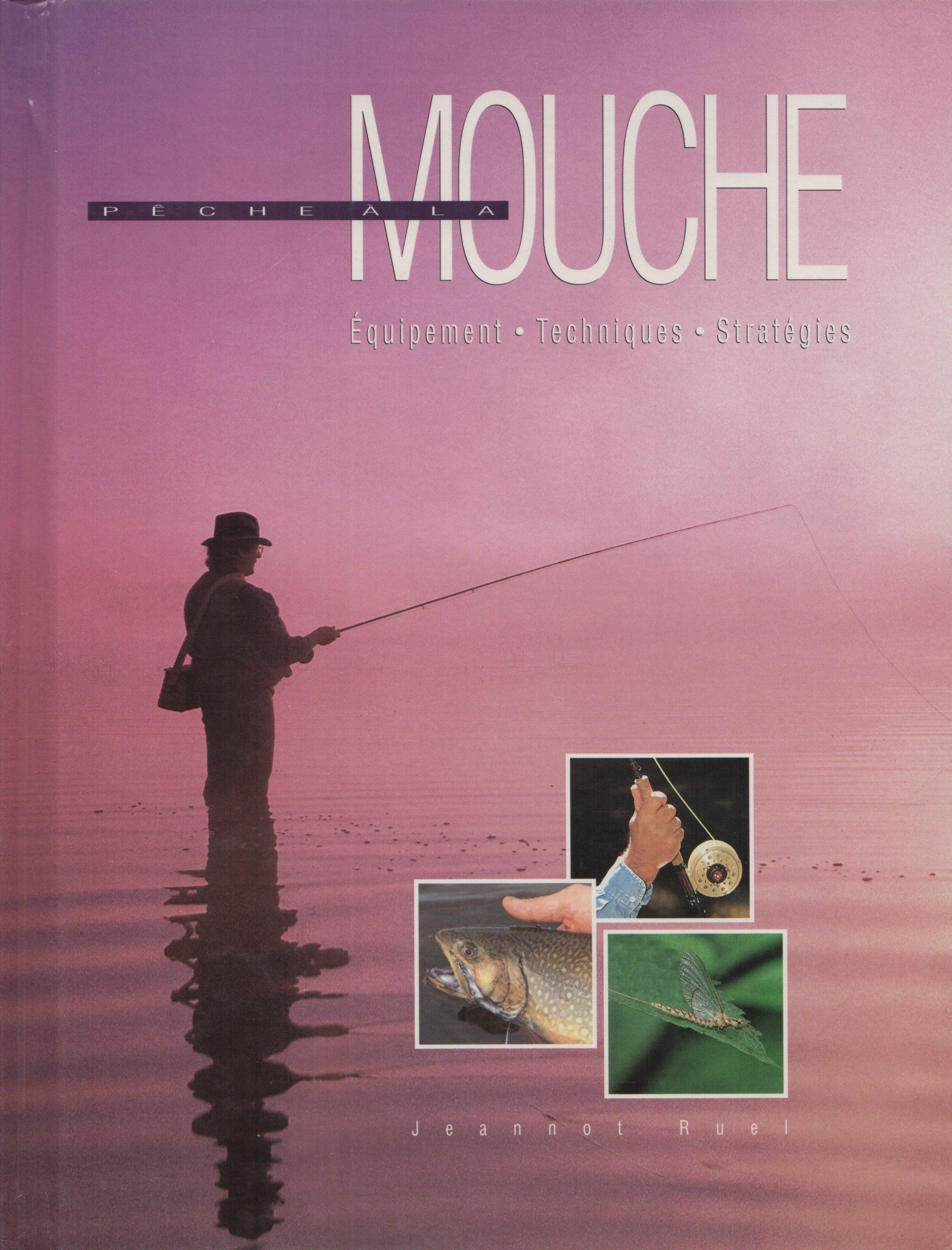 Fly Fishing: Equipment and Techniques by Jeannot Ruel