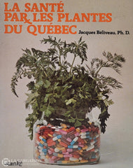 Beliveau Jacques. Santé Par Les Plantes Du Québec (La) D’occasion - Acceptable Livre