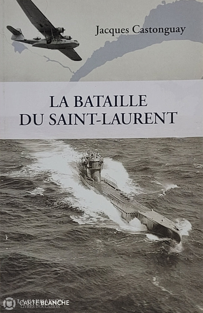 Castonguay Jacques. Bataille Du Saint-Laurent (La) D’occasion - Très Bon Livre