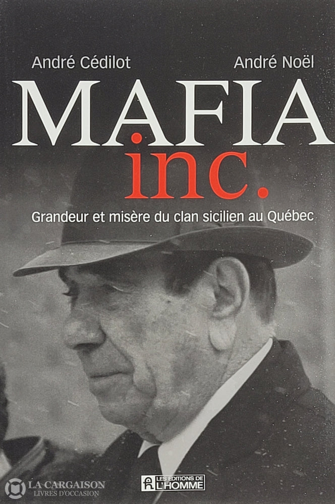 Cedilot / Noel. Mafia Inc.: Grandeur Et Misère Du Clan Sicilien Au Québec D’occasion - Très