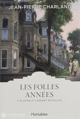 Charland Jean-Pierre. Folles Années (Les) - Tome 04: Eugénie Et L’enfant Retrouvé D’occasion