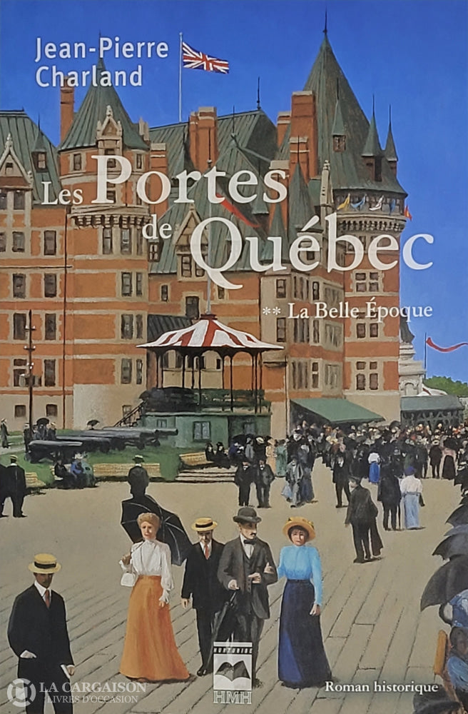 Charland Jean-Pierre. Portes De Québec (Les) - Tome 02: La Belle Époque D’occasion Très Bon Livre