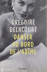 Delacourt Gregoire. Danser Au Bord De L’abîme D’occasion - Très Bon Livre