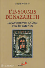 Poudrier Roger. Insoumis De Nazareth (L):  Les Controverses Jésus Avec Les Autorités Doccasion -