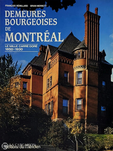 Remillard-Merrett. Demeures Bourgeoises De Montréal: Le Mille Carré Doré 1850-1930 D’occasion