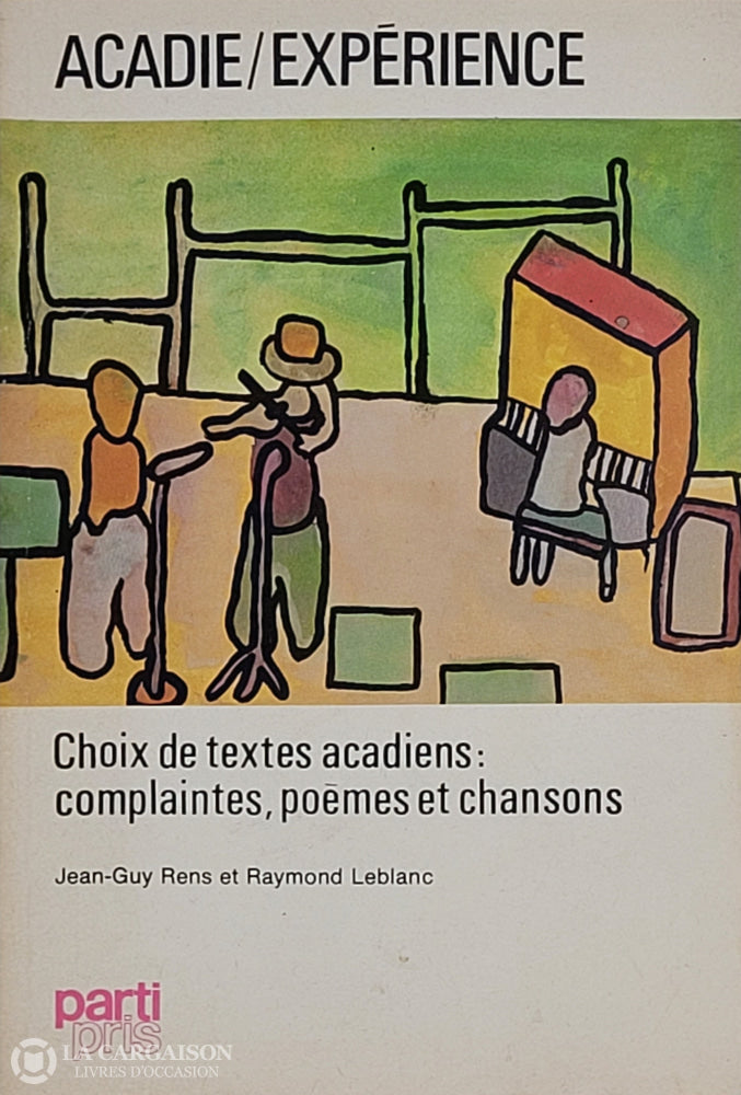 Rens / Leblanc. Acadie/Expérience - Choix De Textes Acadiens: Complaintes Poèmes Et Chansons