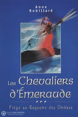 Robillard Anne. Chevaliers D’émeraude (Les) - Tome 03: Piège Au Royaume Des Ombres D’occasion