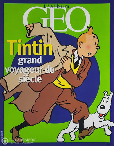 Tintin. Tintin Grand Voyageur Du Siècle (L’album Geo) D’occasion - Très Bon Livre
