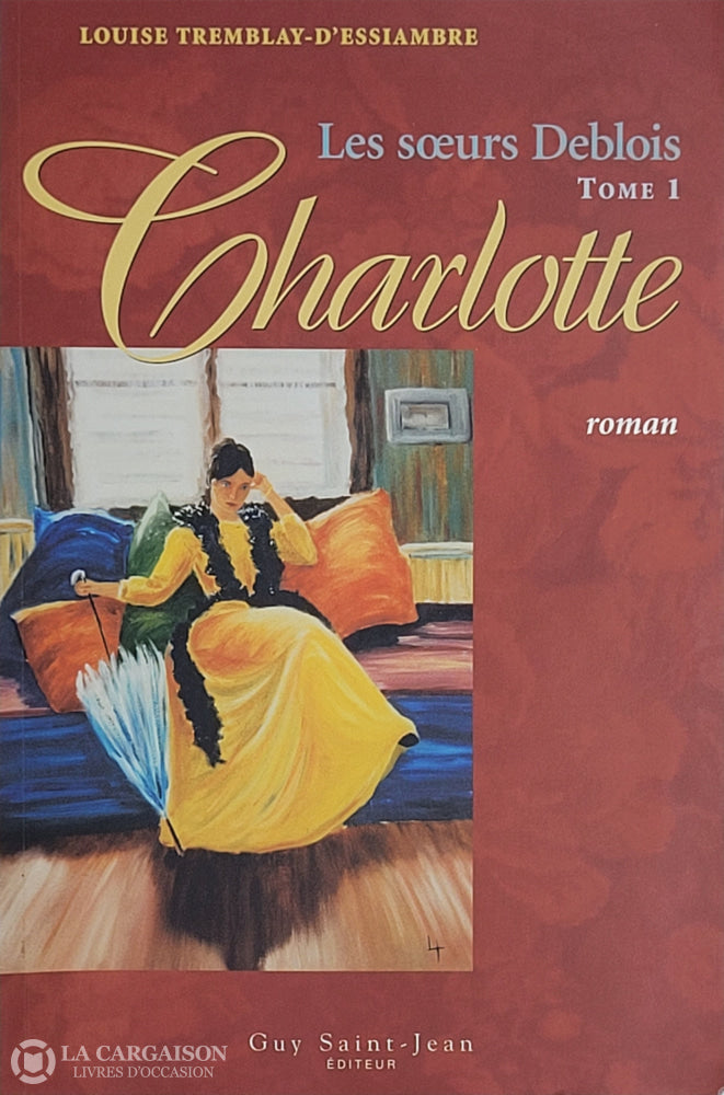 Tremblay Dessiambre Louise. Soeurs Deblois (Les) - Tome 01: Charlotte D’occasion Acceptable Livre