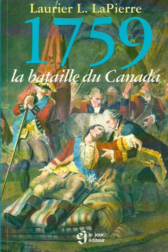 LAPIERRE, LAURIER L. 1759 la bataille du Canada