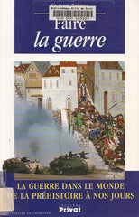 NIERES, CLAUDE. Faire la guerre. La guerre dans le monde de la préhistoire à nos jours.