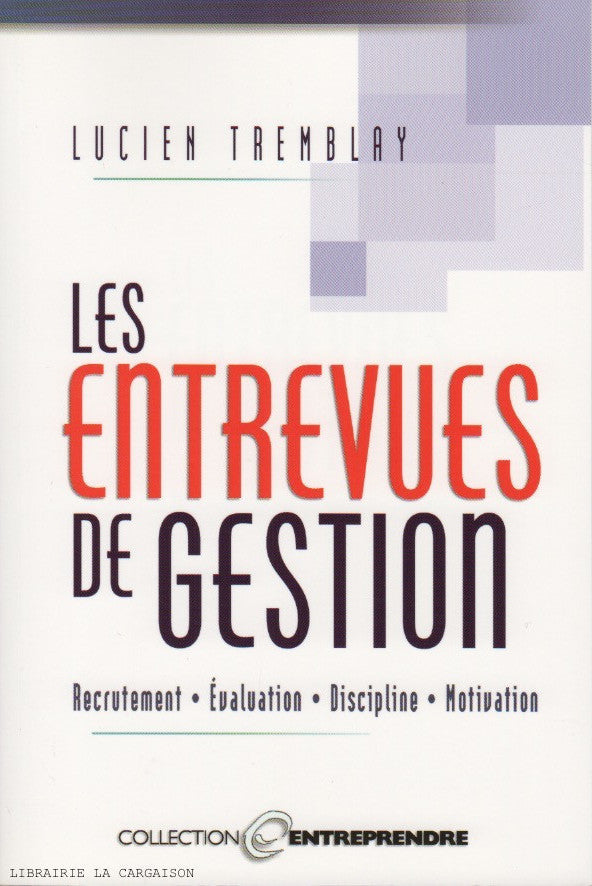 TREMBLAY, LUCIEN. Les entrevues de gestion : Recrutement, Évaluation, Discipline, Motivation