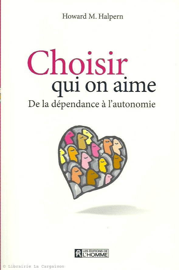 HALPERN, HOWARD M. Choisir qui on aime. De la dépendance à l'autonomie.