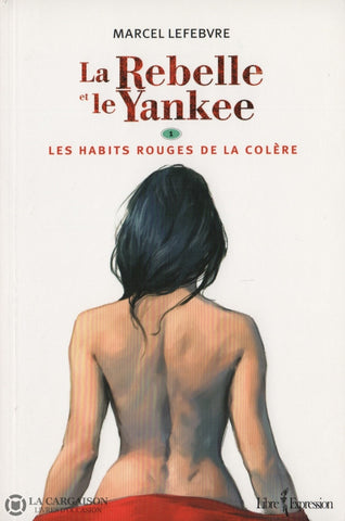 Lefebvre Marcel. Rebelle Et Le Yankee (La) - Tome 01:  Les Habits Rouges De La Colère 1775 Livre