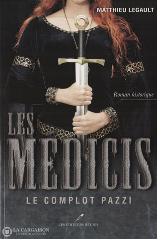 Legault Matthieu. Médicis (Les) - Tome 01:  Le Complot Pazzi Livre