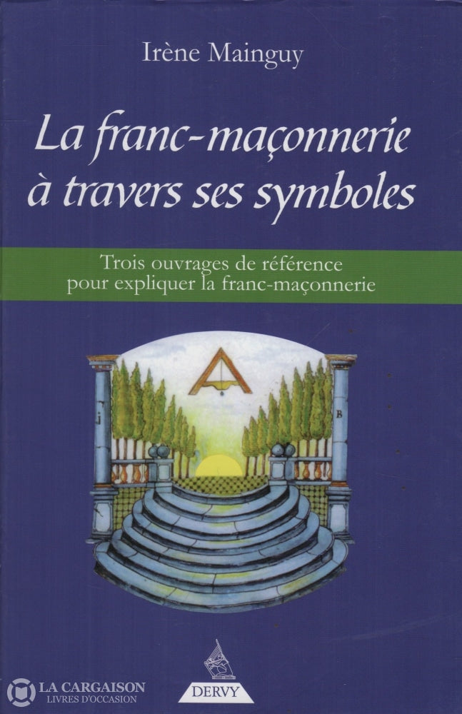 Mainguy Irene. Franc-Maçonnerie À Travers Ses Symboles (La):  Trois Ouvrages De Référence Pour