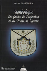 Mainguy Irene. Franc-Maçonnerie À Travers Ses Symboles (La):  Trois Ouvrages De Référence Pour