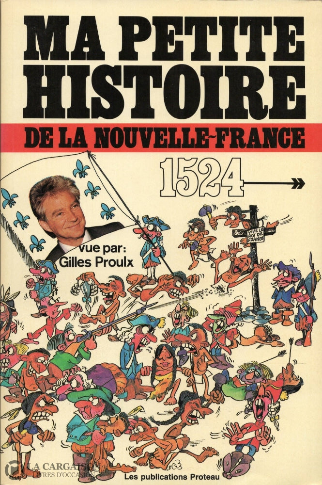 Proulx Gilles. Ma Petite Histoire De La Nouvelle-France - 1524 1763:  Vue Par Gilles Proulx Livre