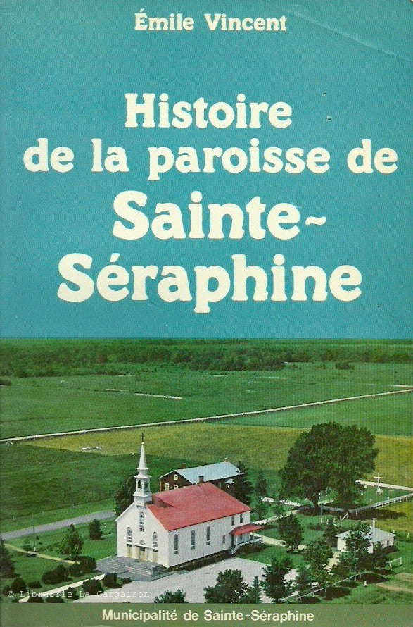 SAINTE-SERAPHINE. Histoire de la paroisse de Sainte-Séraphine