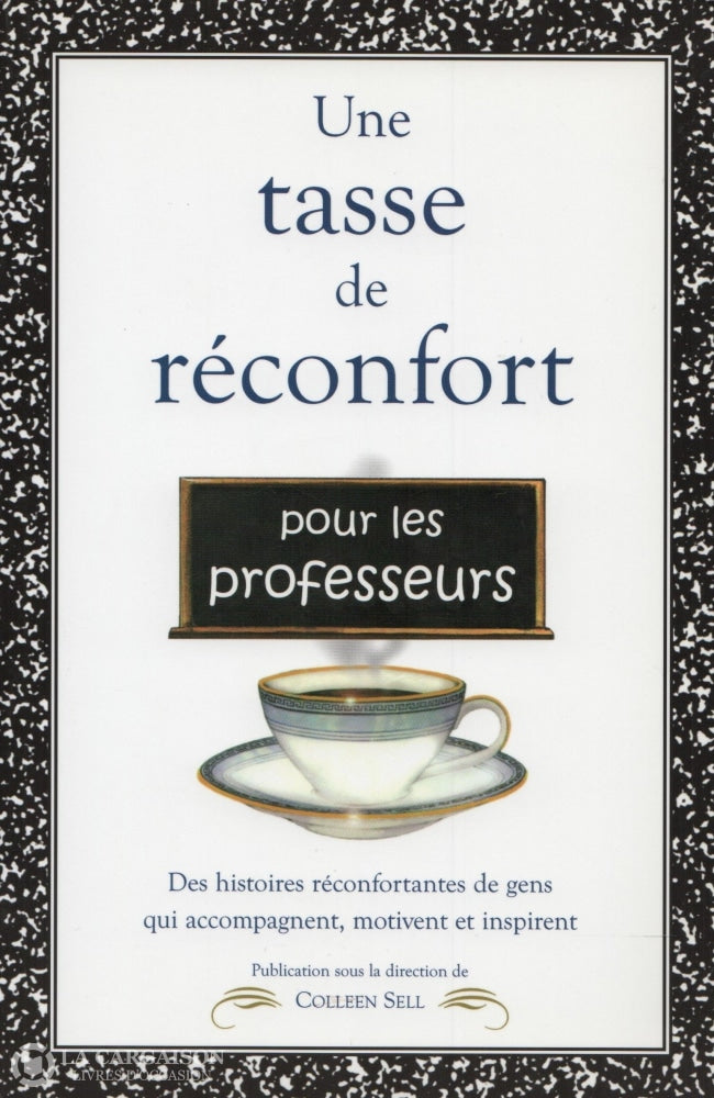 Sell Colleen. Une Tasse De Réconfort Pour Les Professeurs:  Des Histoires Réconfortantes Gens Qui