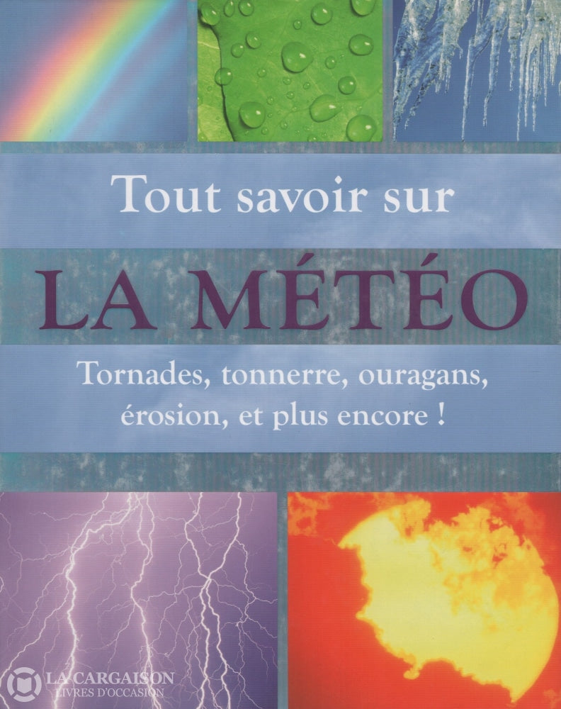 Spilsbury Louise. Tout Savoir Sur La Météo:  Tornades Tonnerre Ouragans Érosion Et Plus Encore !